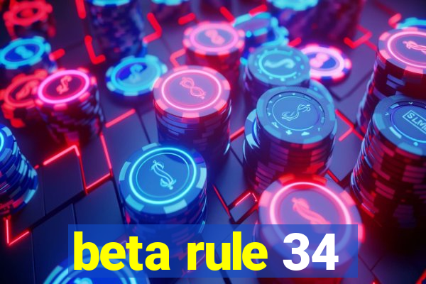 beta rule 34